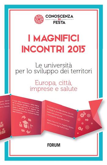 I magnifici incontri 2015. Le università per lo sviluppo dei territori. Europa, città, imprese e salute  - Libro Forum Edizioni 2017 | Libraccio.it