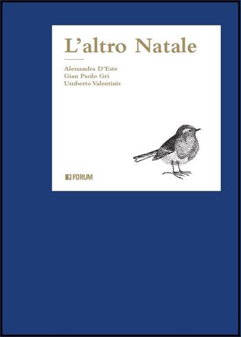 L'altro Natale - Alessandra D'Este, Gianpaolo Gri, Umberto Valentinis - Libro Forum Edizioni 2016 | Libraccio.it