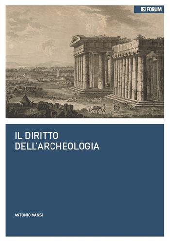 Il diritto dell'archeologia - Antonio Mansi - Libro Forum Edizioni 2017 | Libraccio.it