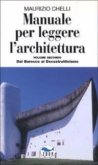 Manuale per leggere l'architettura. Vol. 2: Dal barocco al decostruttivismo - Maurizio Chelli - Libro EdUP 2008, I prontintasca | Libraccio.it