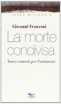 La morte condivisa. Nuovi contesti per l'eutanasia - Giovanni Franzoni - Libro EdUP 2002, Terzo millennio | Libraccio.it