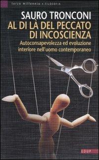 Al di là del peccato di incoscienza. Autoconsapevolezza ed evoluzione interiore nell'uomo contemporaneo - Sauro Tronconi - Libro EdUP 2007, Terzo millennio | Libraccio.it