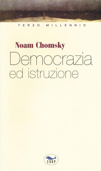 Democrazia e istruzione. Non c'è libertà senza l'educazione - Noam Chomsky - Libro EdUP 2018, Terzo millennio | Libraccio.it