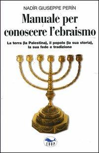 Manuale per conoscere l'ebraismo. La terra (la Palestina), il popolo (la sua storia), la sua fede e tradizione - Nadìr G. Perìn - Libro EdUP 2004, Studi & saggi | Libraccio.it
