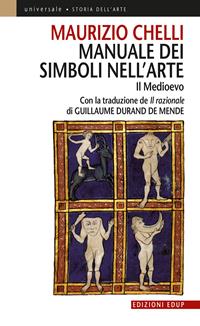 Manuale dei simboli nell'arte. Il Medioevo. Ediz. illustrata - Maurizio Chelli - Libro EdUP 2005, Universale | Libraccio.it