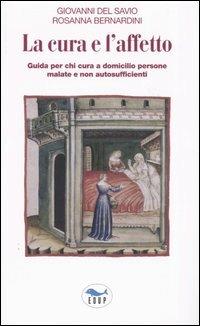 La cura e l'affetto. Guida per chi cura a domicilio persone malate e non autosufficienti - Giovanni Del Savio, Rosanna Bernardini - Libro EdUP 2004, I prontintasca | Libraccio.it
