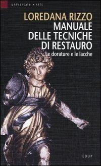 Manuale delle tecniche di restauro. Le dorature e le lacche - Loredana Rizzo - Libro EdUP 2006, Universale | Libraccio.it