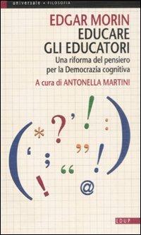 Educare gli educatori. Una riforma del pensiero per la democrazia cognitiva - Edgar Morin - Libro EdUP 2008, Universale | Libraccio.it