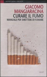 Curare il fumo. Manuale per smettere di fumare - Giacomo Mangiaracina - Libro EdUP 2007, Universale | Libraccio.it