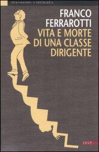 Vita e morte di una classe dirigente - Franco Ferrarotti - Libro EdUP 2007, Intersezioni | Libraccio.it