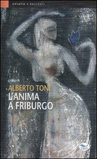 L'anima a Friburgo - Alberto Toni - Libro EdUP 2007, Antalia | Libraccio.it