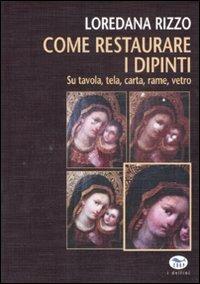 Come restaurare i dipinti. Su tavola, tela, carta, rame, vetro - Loredana Rizzo - Libro EdUP 2008, Universale | Libraccio.it
