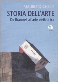 Storia dell'arte. Da Brancusi all'arte elettronica - Maurizio Chelli - Libro EdUP 2008, Universale | Libraccio.it