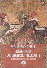 Manuale dei simboli nell'arte. L'era paleocristiana e bizantina. Ediz. illustrata - Maurizio Chelli - Libro EdUP 2008, Universale | Libraccio.it