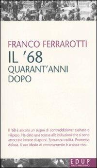 Il '68 quarant'anni dopo - Franco Ferrarotti - Libro EdUP 2008, Terzo millennio | Libraccio.it