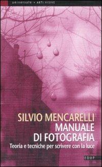 Manuale di fotografia. Teoria e tecniche per scrivere con la luce - Silvio Mencarelli - Libro EdUP 2009, Universale | Libraccio.it