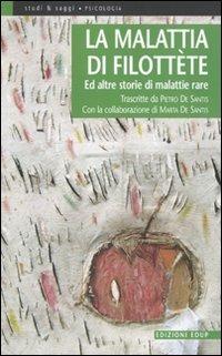 La malattia di Filottète. Ed altre storie di malattie rare - Pietro De Santis, Marta De Santis - Libro EdUP 2010, Studi & saggi | Libraccio.it