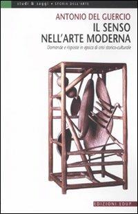 Il senso nell'arte moderna. Domande e risposte in epoca di crisi storico-culturale - Antonio Del Guercio - Libro EdUP 2011, Studi & saggi | Libraccio.it