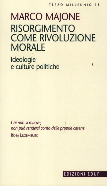 Risorgimento come rivoluzione morale. Ideologie e culture politiche - Marco Majone - Libro EdUP 2012, Terzo millennio | Libraccio.it