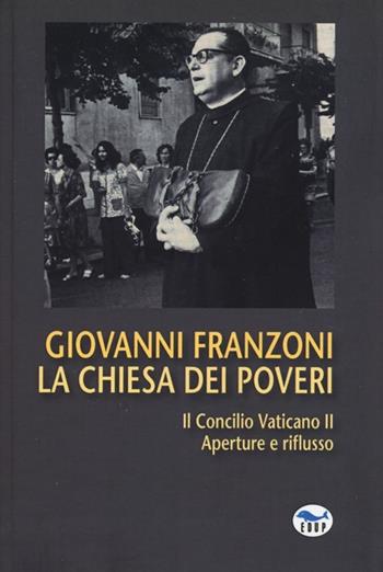 La Chiesa dei poveri. Il Concilio Vaticano II. Aperture e riflusso - Giovanni Franzoni - Libro EdUP 2013, Opere | Libraccio.it