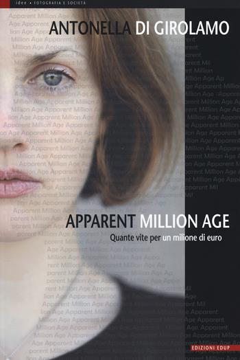 Apparent million age. Quante vite per un milione di euro - Antonella Di Girolamo - Libro EdUP 2014, Idee | Libraccio.it
