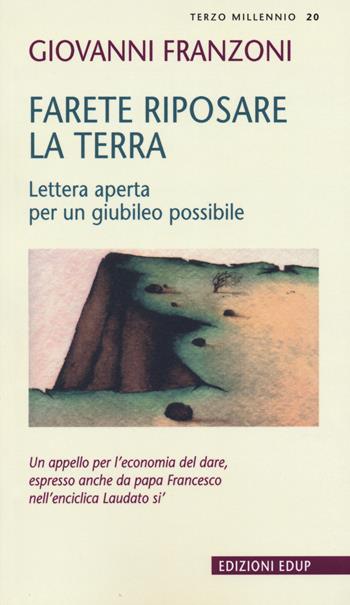 Farete riposare la terra. Lettera aperta per un giubileo possibile - Giovanni Franzoni - Libro EdUP 2016, Terzo millennio | Libraccio.it