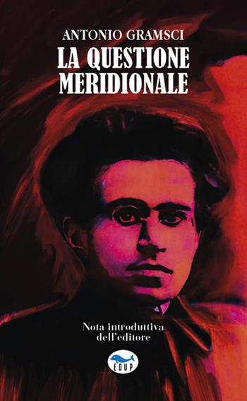 La questione meridionale - Antonio Gramsci - Libro EdUP 2023, Universale | Libraccio.it