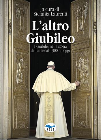 L'altro Giubileo. I Giubilei nella storia dell'arte dal 1300 ad oggi  - Libro EdUP 2025, Studi & saggi | Libraccio.it