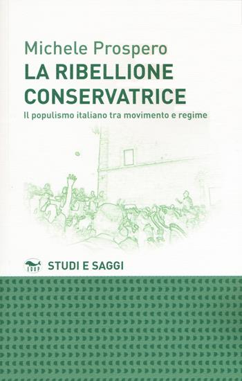 La ribellione conservatrice. Il populismo italiano tra movimento e regime - Michele Prospero - Libro EdUP 2021, Studi & saggi | Libraccio.it