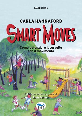 Smart moves. Come potenziare il cervello con il movimento - Carla Hannaford - Libro EdUP 2022, Dalcroziana | Libraccio.it