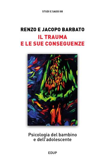Il trauma e le sue conseguenze. Psicologia del bambino e dell'adolescente - Renzo Barbato, Jacopo Barbato - Libro EdUP 2022, Studi & saggi | Libraccio.it