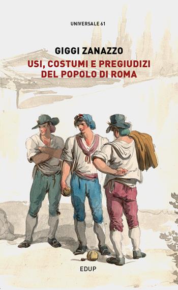 Usi, costumi e pregiudizi del popolo di Roma - Giggi Zanazzo - Libro EdUP 2021, Universale | Libraccio.it