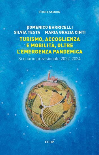 Turismo, accoglienza e mobilità, oltre l'emergenza pandemica. Scenario previsionale 2022-2024 - Domenico Barricelli, Silvia Testa, Maria Grazia Cinti - Libro EdUP 2022, Studi & saggi | Libraccio.it