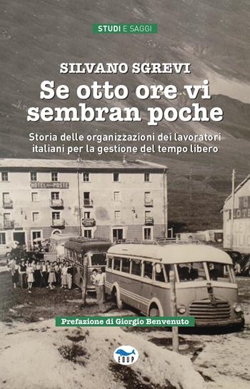 Se otto ore vi sembran poche. Storia delle organizzazioni dei lavoratori italiani per la gestione del tempo libero - Silvano Sgrevi - Libro EdUP 2022, Studi & saggi | Libraccio.it