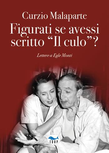 Figurati se avessi scritto «Il culo»? Lettere a Egle Monti - Curzio Malaparte - Libro EdUP 2024, Mnemosine | Libraccio.it