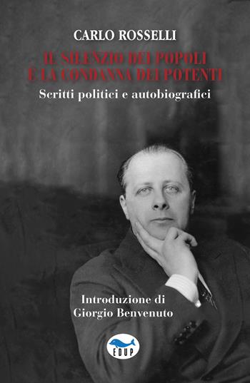 Il silenzio dei popoli è la condanna dei potenti. Scritti politici e autobiografici - Carlo Rosselli - Libro EdUP 2023, Studi & saggi | Libraccio.it