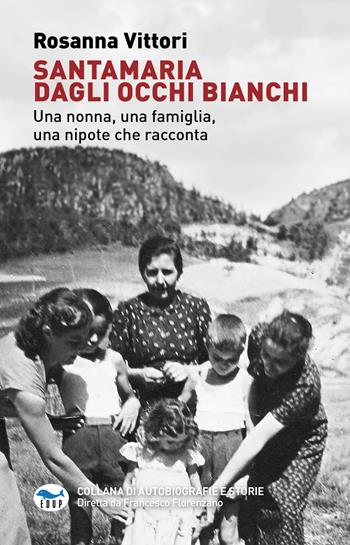 Santamaria dagli occhi bianchi. Una nonna, una famiglia, una nipote che racconta - Rosanna Vittori - Libro EdUP 2023, Collana di autobiografie e storie | Libraccio.it