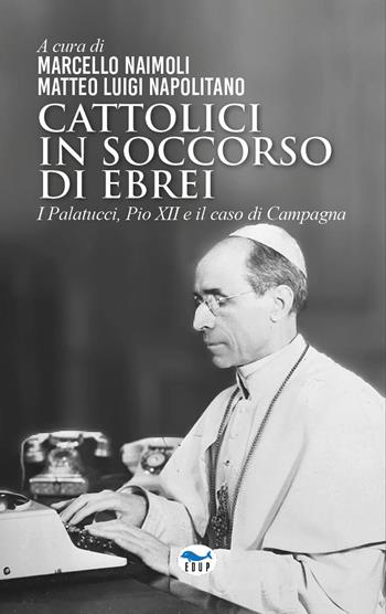 Cattolici in soccorso di ebrei. I Palatucci, Pio XII e il caso di Campagna  - Libro EdUP 2024, Intersezioni | Libraccio.it