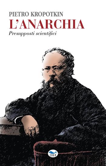 L'anarchia. Presupposti scientifici - Pëtr A. Kropotkin - Libro EdUP 2024, Universale | Libraccio.it