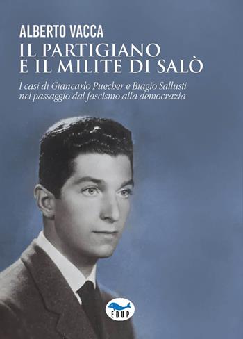 Il partigiano e il milite di Salò. I casi di Giancarlo Puecher e Biagio Sallusti nel passaggio dal fascismo alla democrazia - Alberto Vacca - Libro EdUP 2024, Studi & saggi | Libraccio.it