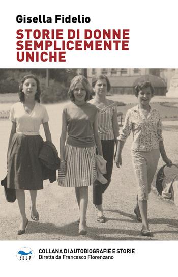 Storie di donne semplicemente uniche - Gisella Fidelio - Libro EdUP 2024, Collana di autobiografie e storie | Libraccio.it