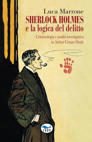 Sherlock Holmes e la logica del delitto. Criminologia e analisi investigativa in Arthur Conan Doyle - Luca Marrone - Libro EdUP 2024, Intersezioni | Libraccio.it