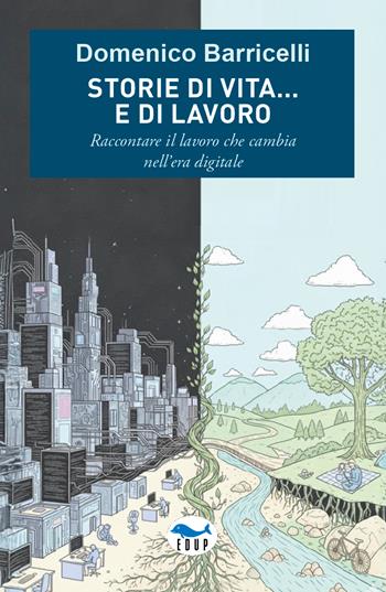 Storie di vita... e di lavoro. Raccontare il lavoro che cambia nell'era digitale - Domenico Barricelli - Libro EdUP 2026, Intersezioni | Libraccio.it
