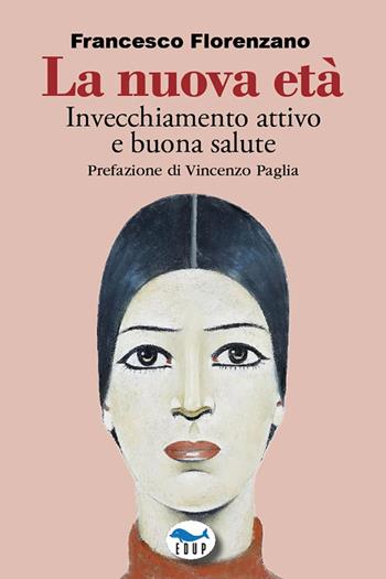La nuova età. Invecchiamento attivo e buona salute - Francesco Florenzano - Libro EdUP 2025, Intersezioni | Libraccio.it