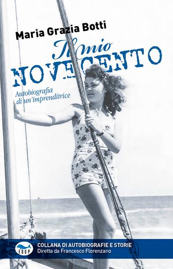 Il mio Novecento. Autobiografia di un'imprenditrice - Maria Grazia Botti - Libro EdUP 2024, Collana di autobiografie e storie | Libraccio.it