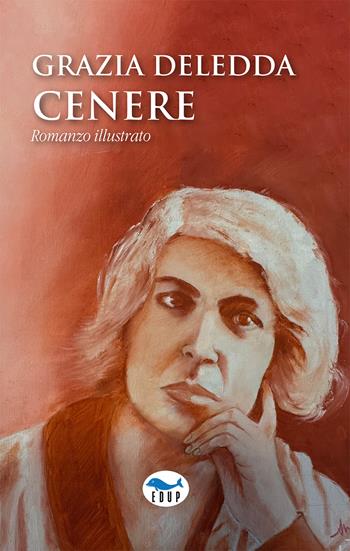 Cenere. Ediz. illustrata - Grazia Deledda - Libro EdUP 2025, Romanzi e racconti | Libraccio.it