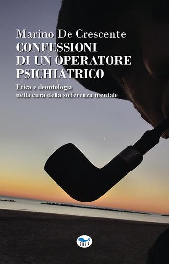 Confessioni di un operatore psichiatrico. Etica e deontologia nella cura della sofferenza mentale - Marino De Crescente - Libro EdUP 2025, Terzo millennio | Libraccio.it