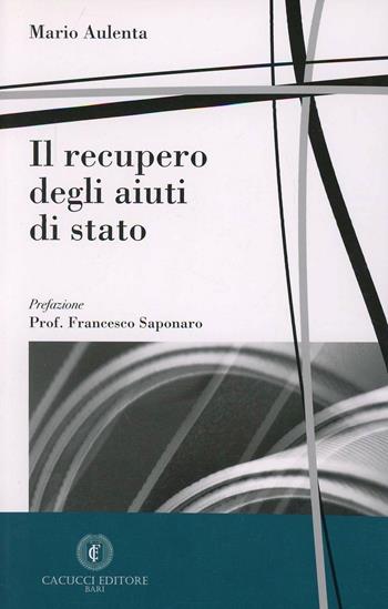 Il recupero degli aiuti di Stato - Mario Aulenta - Libro Cacucci 2007 | Libraccio.it