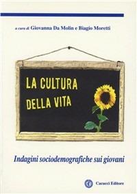 La cultura della vita. Indagini sociodemografiche sui giovani - Giovanna Da Molin, Biagio Moretti - Libro Cacucci 2008 | Libraccio.it
