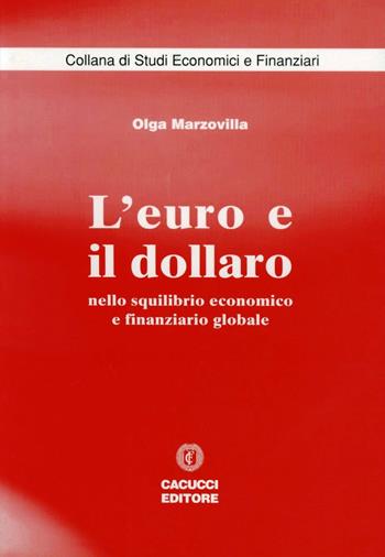 L' euro e il dollaro. Nello squilibrio economico e finanziario globale - Olga Marzovilla - Libro Cacucci 2009 | Libraccio.it